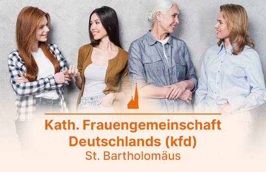 Die Kath. Frauengemeinschaft Deutschlands (kfd) in St. Bartholomäus lädt zu Veranstaltungen ein